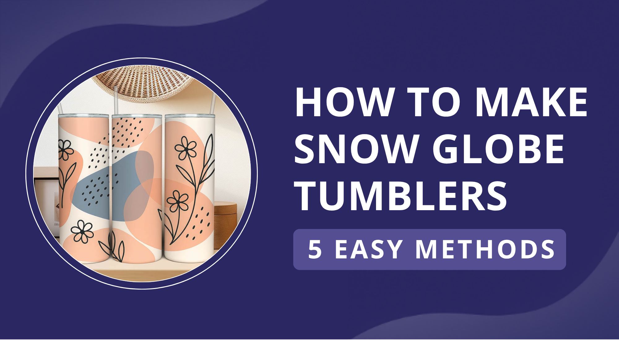 How to Make Custom Tumblers: 5 Easy Methods