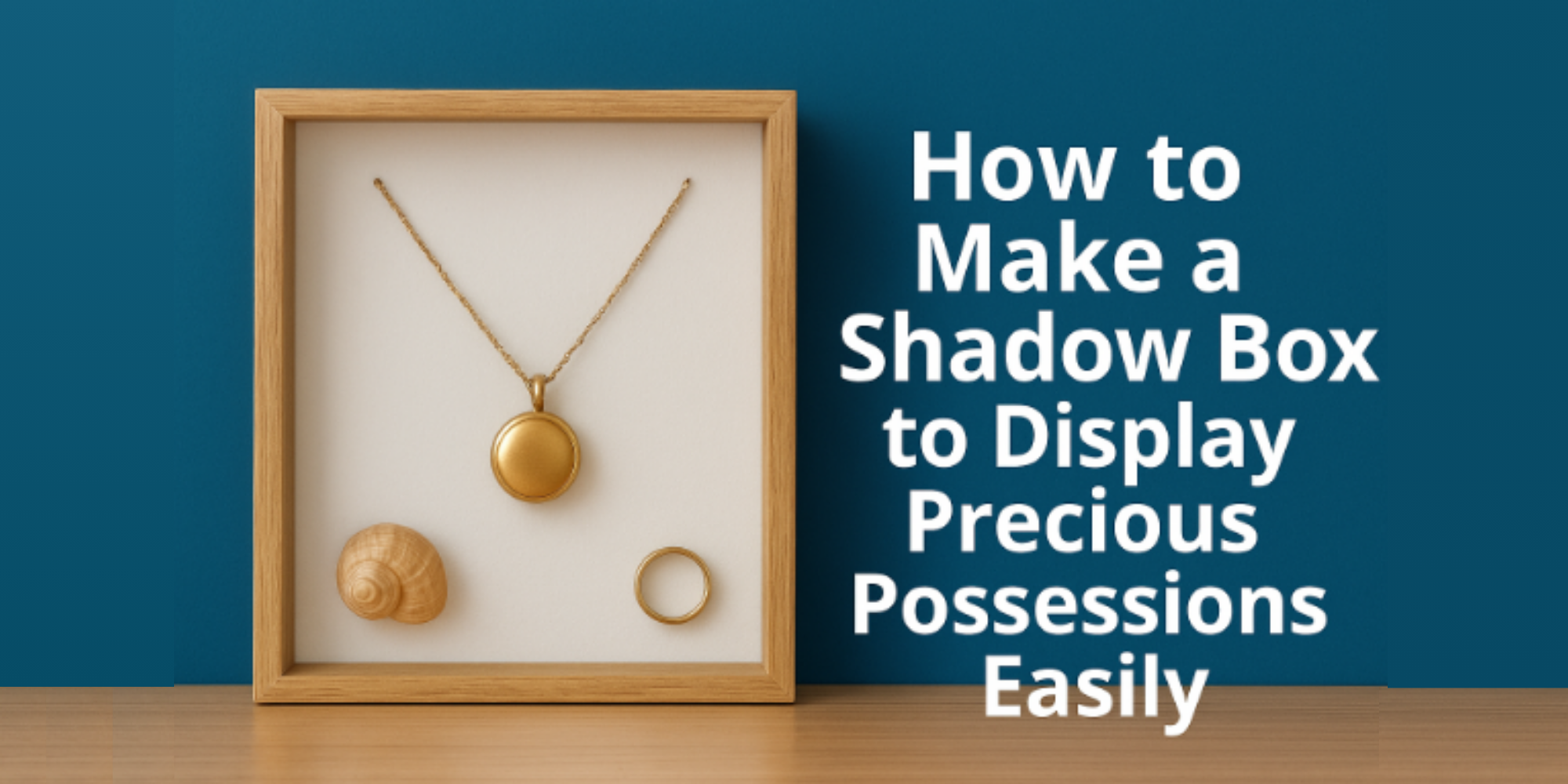 How to Make a Shadow Box to Display Precious Possessions Easily