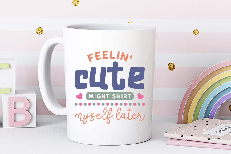 Feelin' Cute Might Shit Myself Later - Baby SVG Mug Mockup Image.jpg