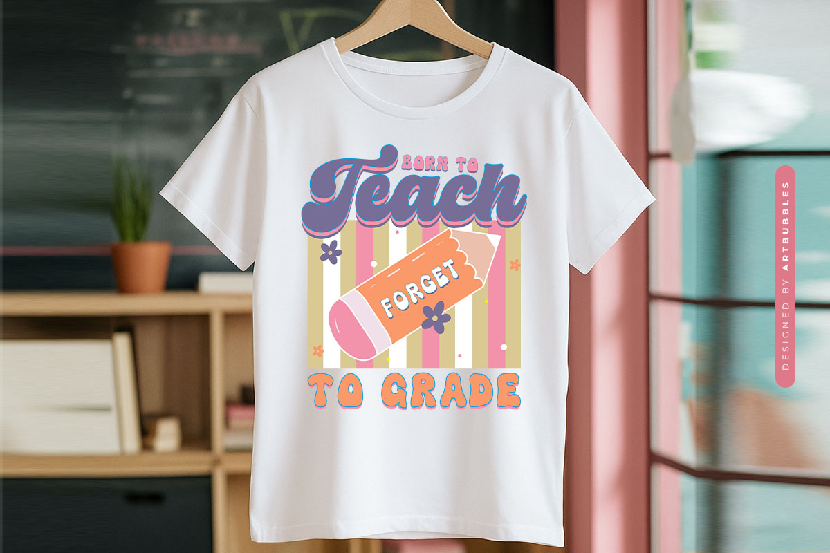 Born to Teach Forced to Grade - Retro Teacher Sublimation T-shirt Mockup Image.jpg