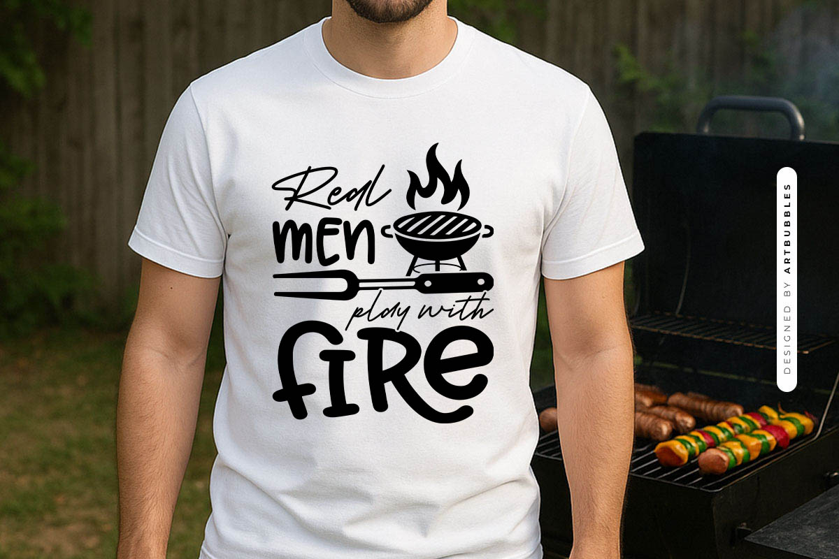 Real Men Play with Fire - Grilling Design SVG