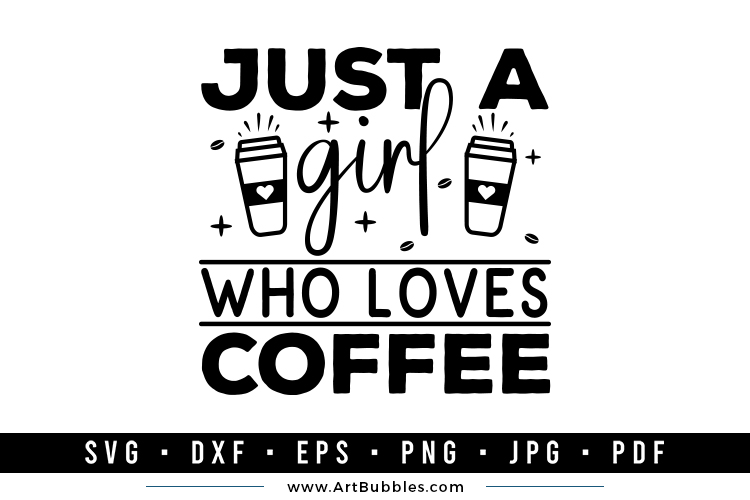 Just a Girl Who Loves Coffee - Coffee SVG
