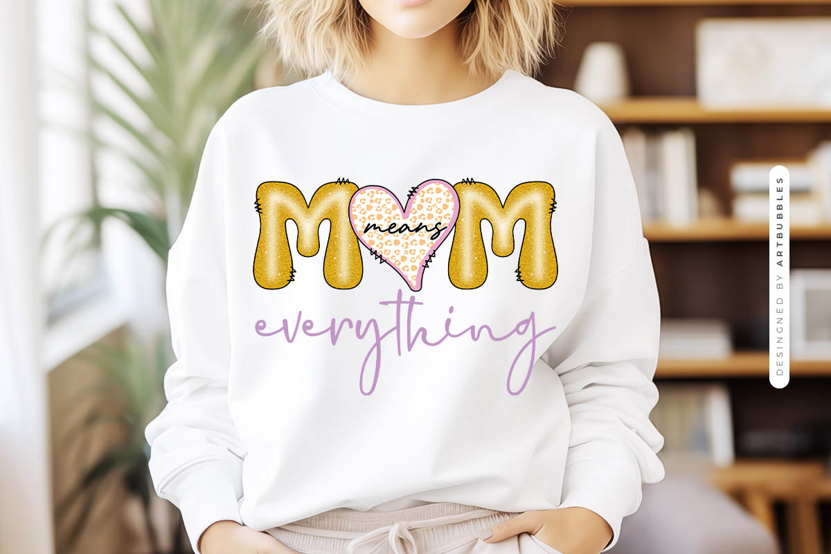 Mom Means Everything - Cute Mothers Day Sublimation