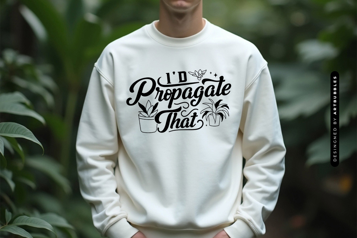 I'd Propagate That - Funny Plant SVG Sweatshirt Mockup Image.jpg