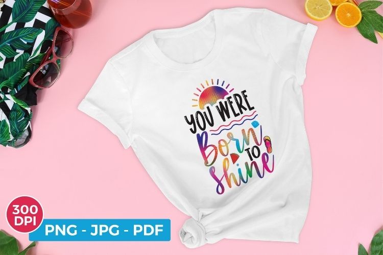 You Were Born to Shine - Summer PNG Design Image.jpg