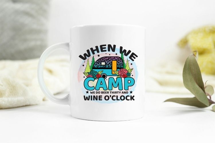 When We Camp - Funny Camping Sublimation PNG Mug Mockup Image.jpg