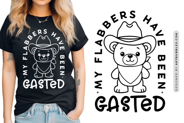 My Flabbers Have Been Gasted - Funny Teddy Bear SVG