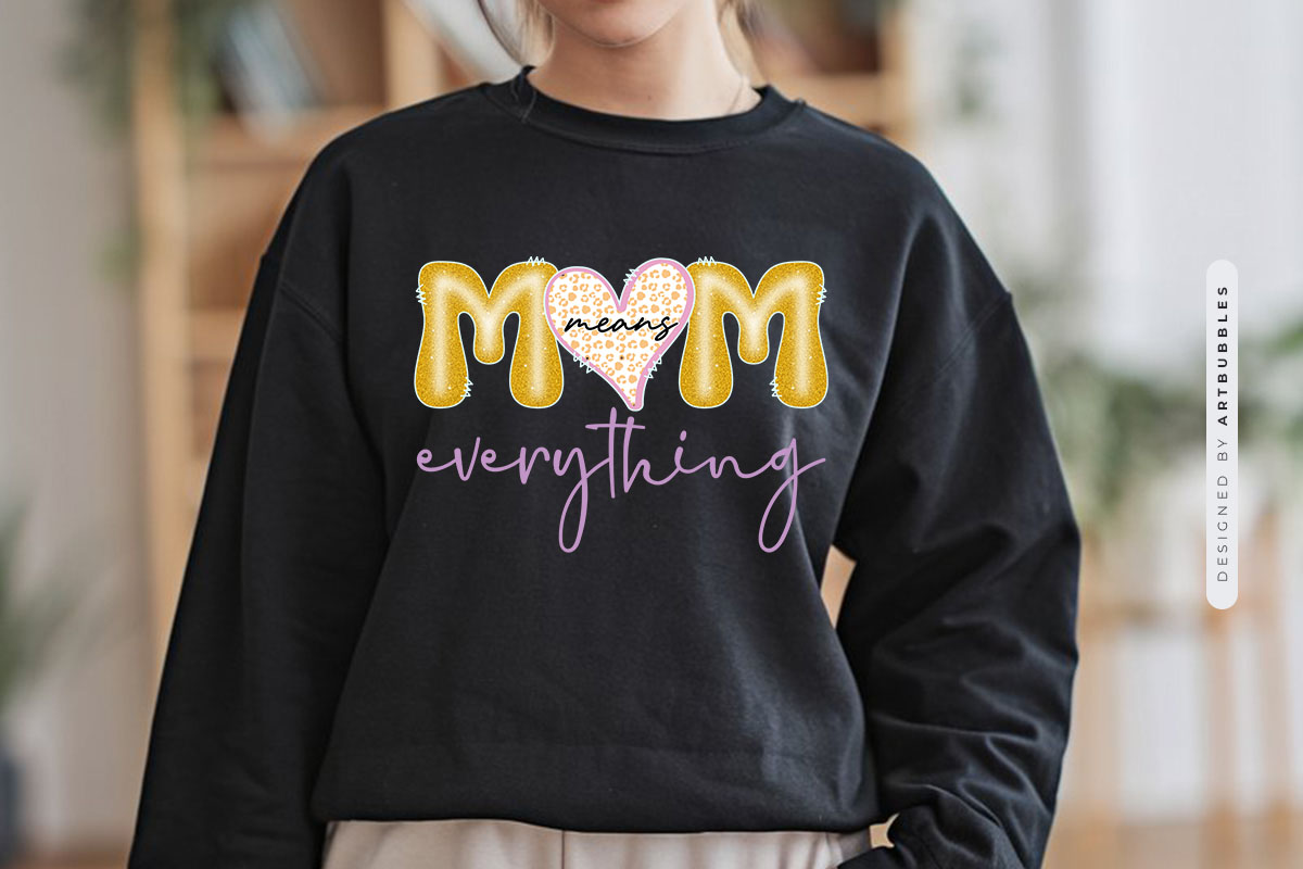 Mom Means Everything - Cute Mothers Day Sublimation Tshirt Mockup Image.jpg
