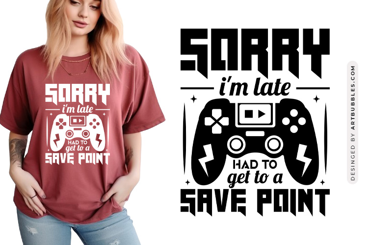 Sorry I'm Late Had to Get a Save Point - Gaming SVG Image.jpg