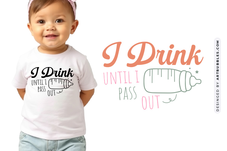 Witty Newborn Baby SVG - I Drink Until I Pass Out Image.jpg