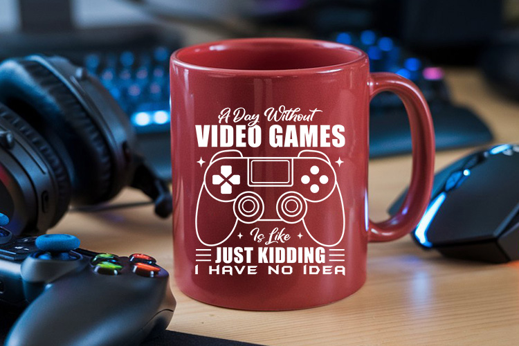 A Day without Video Games is Like Just Kidding SVG Mug Mockup image.jpg