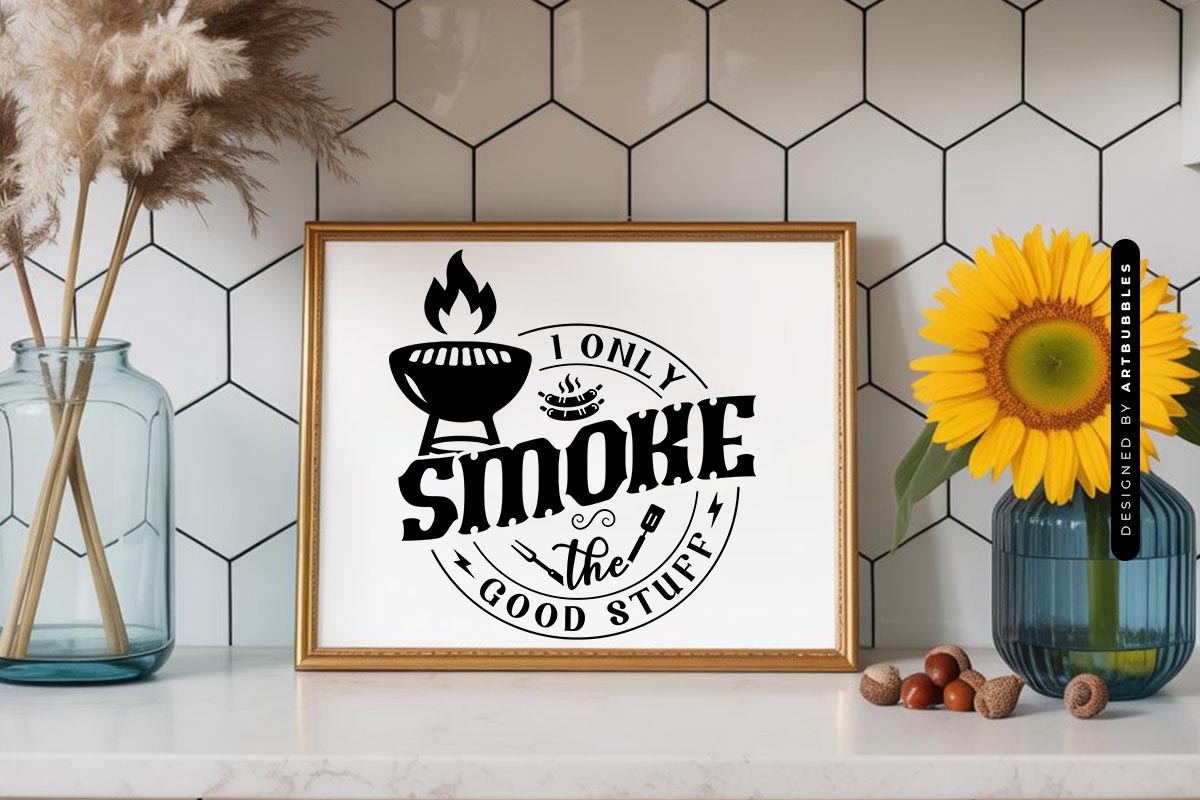 I Only Smoke the Good Stuff - Grilling SVG Sign Mockup Image.jpg