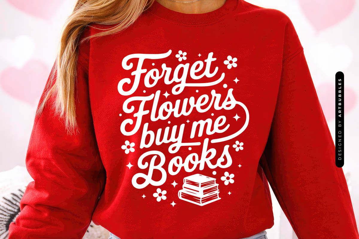 Forget Flowers Buy Me Books - Valentines SVG Sweatshirt Mockup Image.jpg
