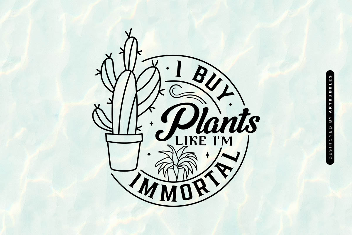 I Buy Plants Like I'm Immortal SVG Funny Image.jpg