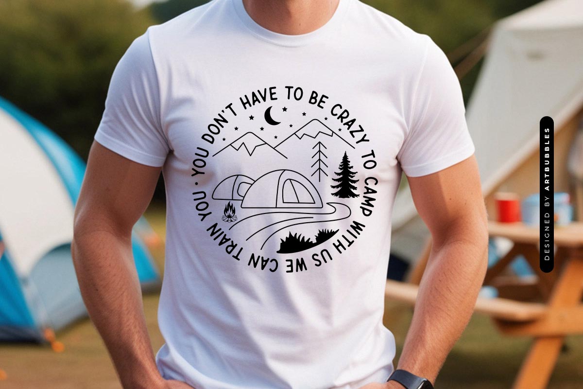 You Don't Have to be Crazy - Camping Quote SVG Shirt Mockup Image.jpg