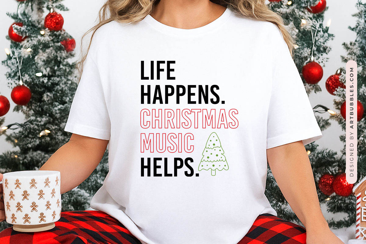 Life Happens Christmas Music Helps SVG Shirt Mockup image.jpg