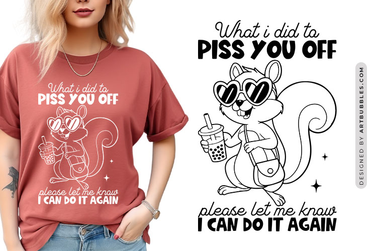 What I Did to Piss You Off - Funny Squirrel SVG