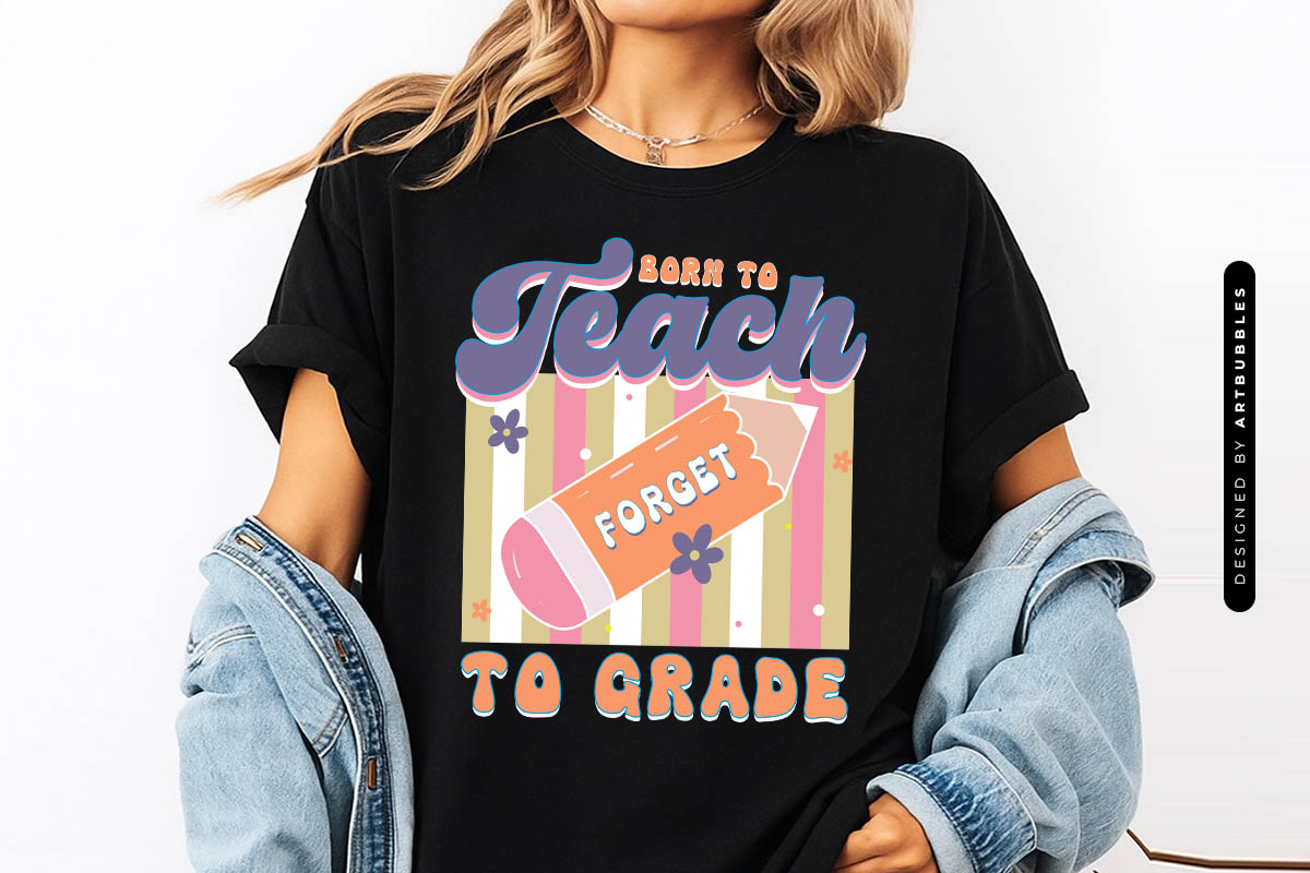 Born to Teach Forced to Grade - Retro Teacher Sublimation Shirt Mockup Image.jpg