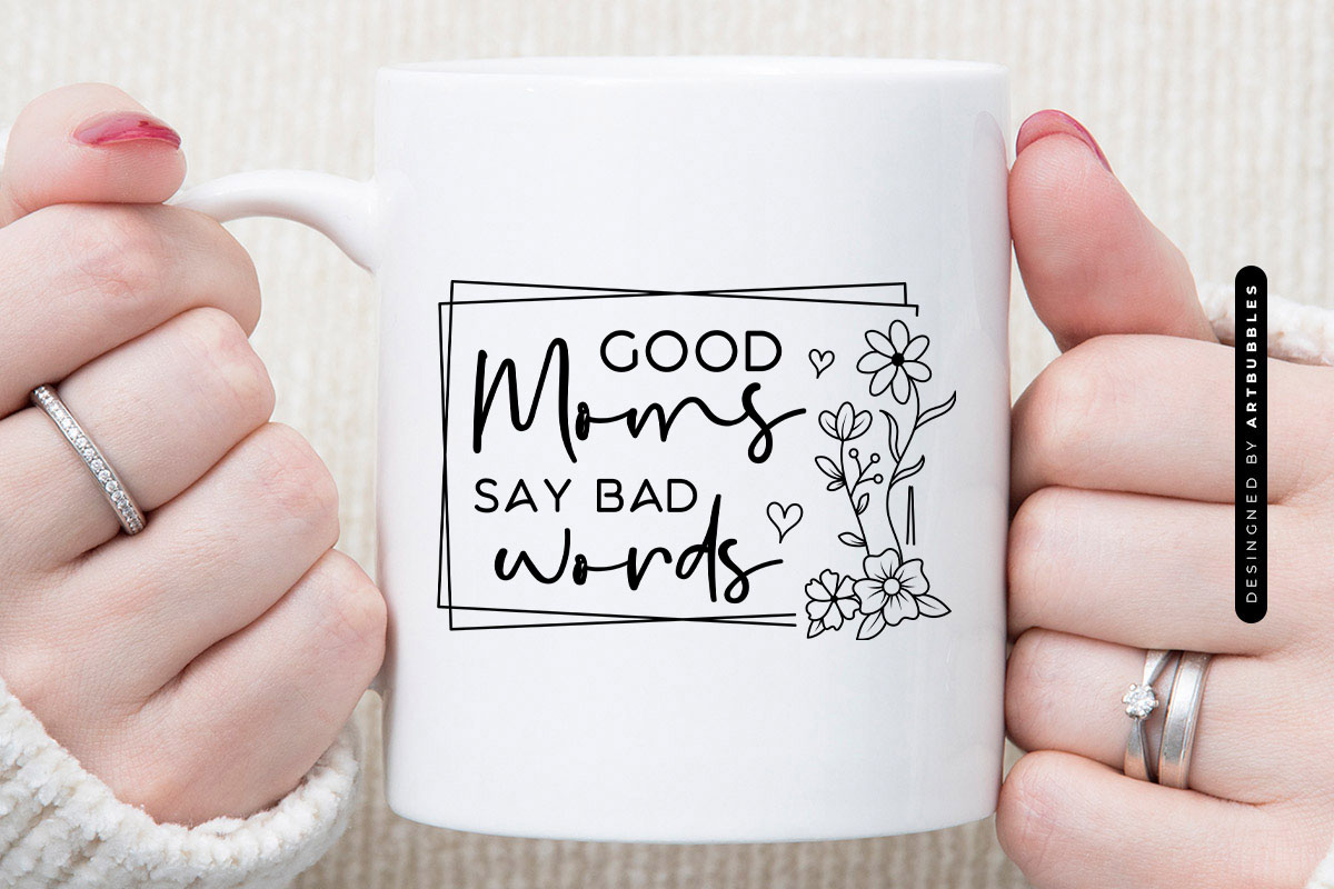 Good Moms Say Bad Words - SVG Mothers Day Mug Mockup Image.jpg