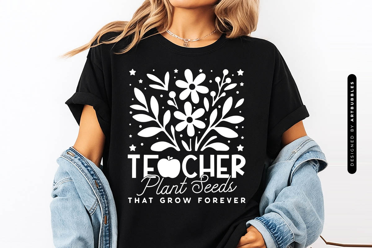 Teacher Plant Seeds That Grow Forever Floral SVG Shirt Mockup Image.jpg