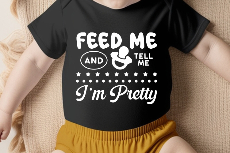 Feed Me and Tell Me I'm Pretty - Baby SVG Shirt Mockup Image.jpg