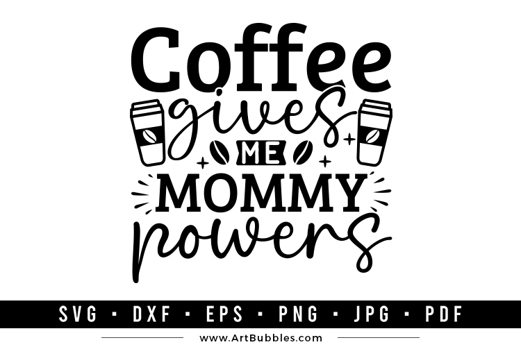 Coffee Gives Me Mommy Powers - Coffee SVG