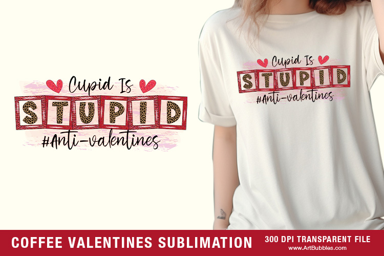 Cupid is Stupid - Coffee Valentine Sublimation