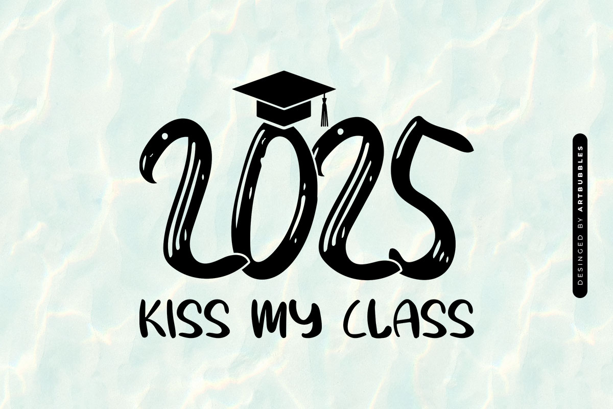 2025 Kiss My Class - Graduation SVG File Image.jpg