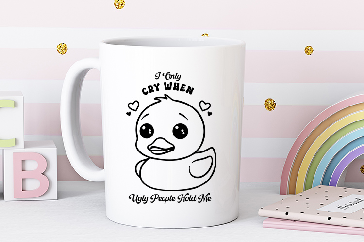 I Only Cry When Ugly People Hold Me - Funny Baby SVG Mug Mockup Image.jpg