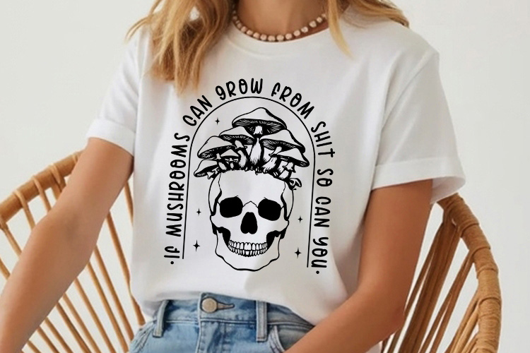 If Mushrooms Can Grow from Shit - Funny Skull SVG Shirt Mockup Image.jpg