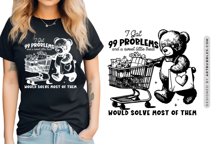 I Got 99 Problems and a Sweet Little Treat - Teddy Bear SVG Image.jpg