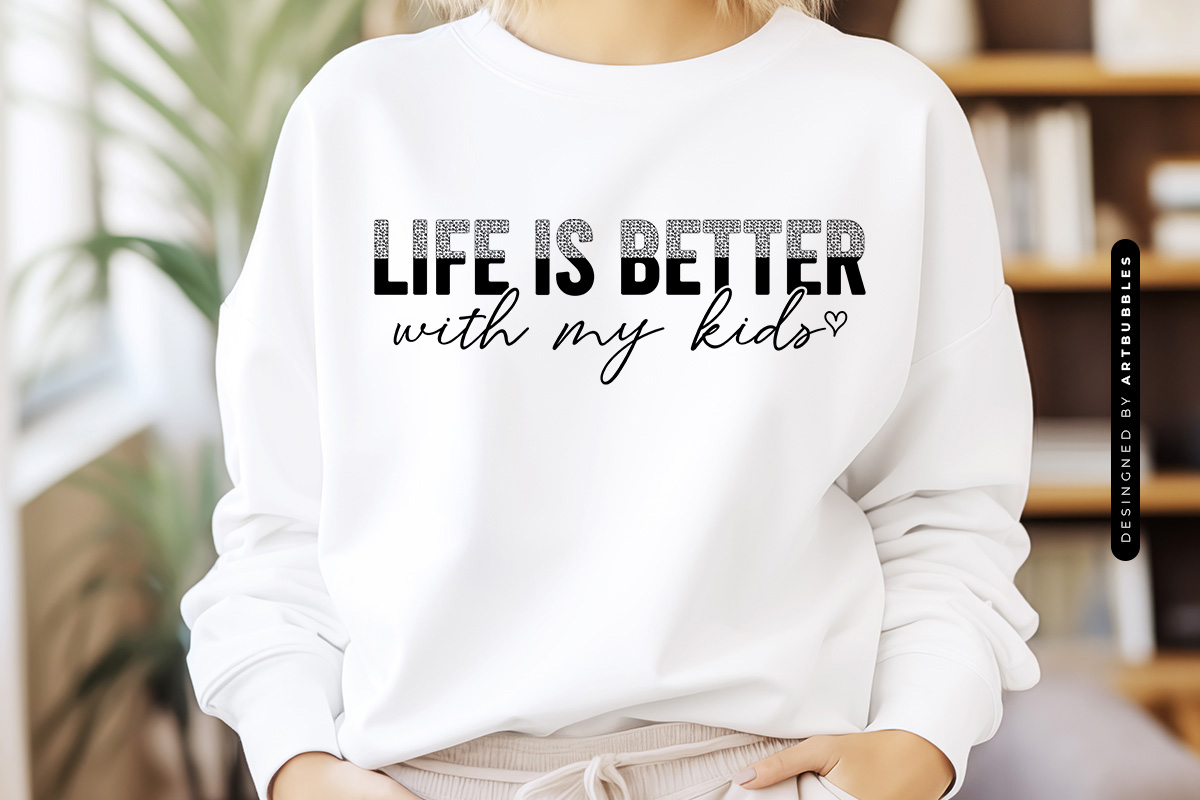 Life is Better with My Kids - Mother's Day File Tshirt Mockup Image.jpg