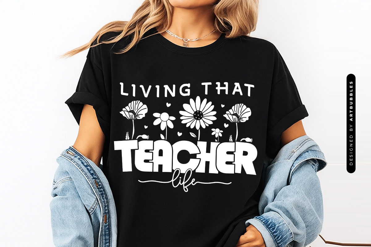 Living That Teacher Life Flower SVG T-shirt Mockup Image.jpg