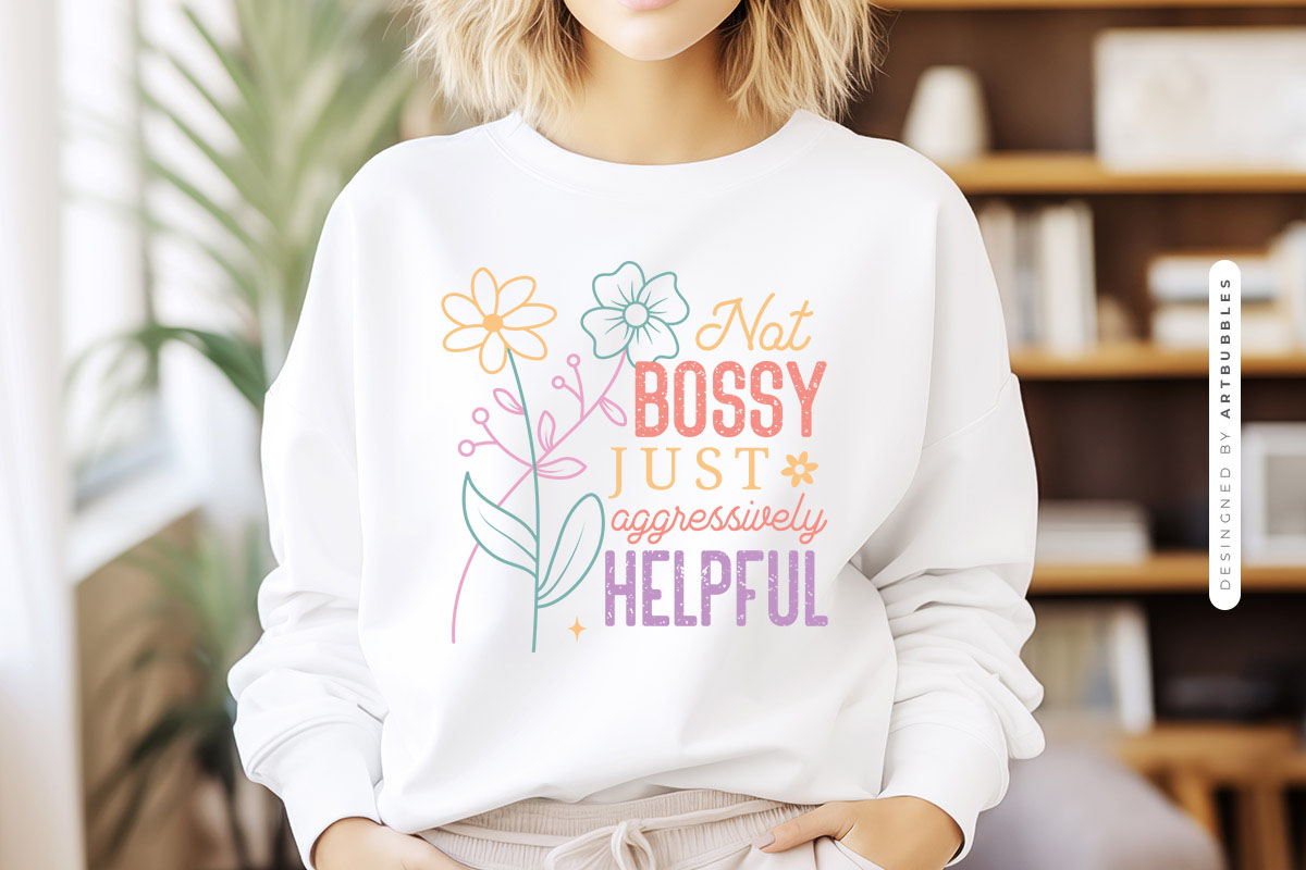 Not Bossy Just Aggressively Helpful - Mothers Day PNG Sweatshirt Mockup Image.jpg