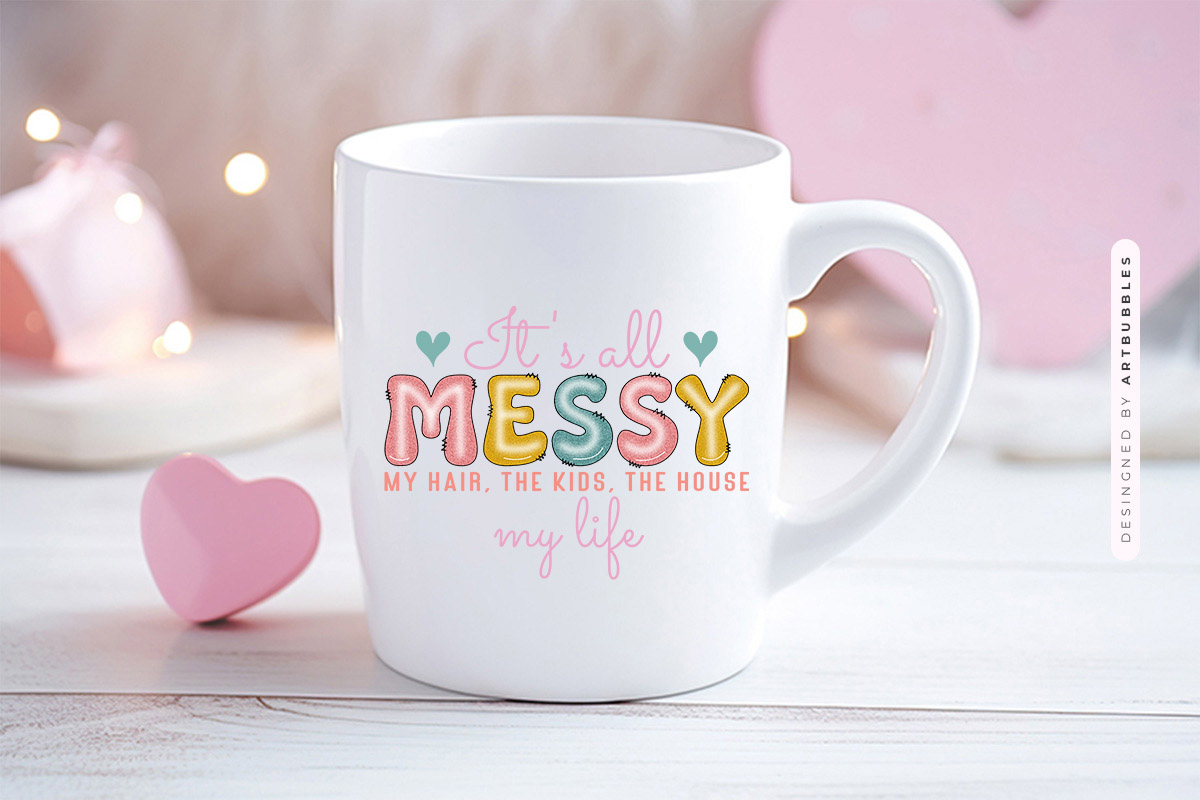 It's All Messy - Mothers Day Sublimation PNG Mug Mockup Image.jpg