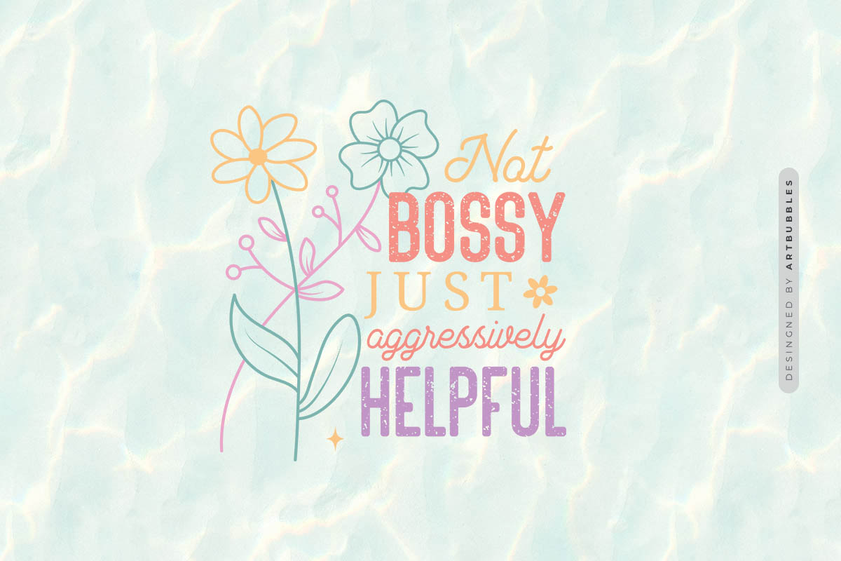 Not Bossy Just Aggressively Helpful - Mothers Day PNG Image.jpg