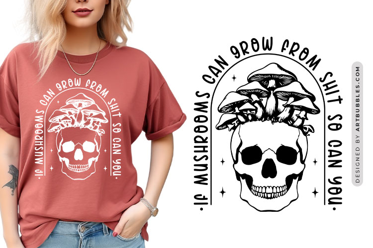 If Mushrooms Can Grow from Shit - Funny Skull SVG Image.jpg