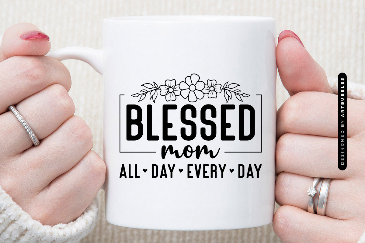 Blessed Mom All Day Every Day - Mothers Day SVG Mug Mockup Image.jpg