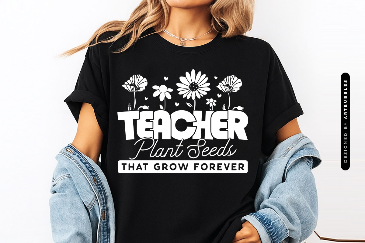 Floral Teachers Plant Seeds That Grow Forever SVG File T-shirt Mockup Image.jpg