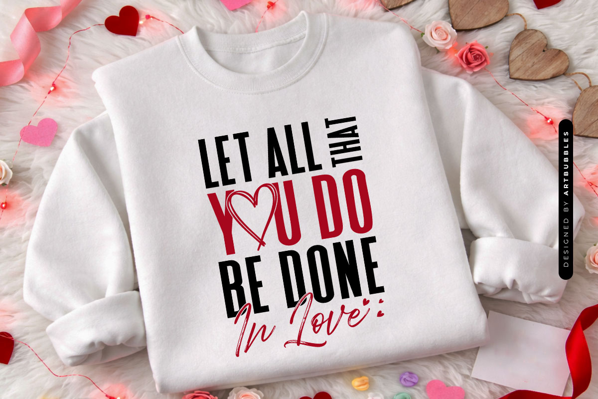 Let All That You Do Be Done In Love - SVG Valentine Tshirt Mockup Image.jpg