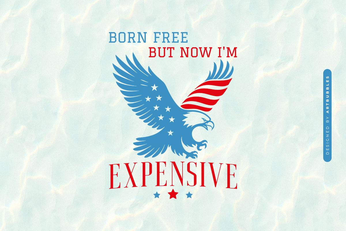 Born Free But Now I'm Expensive - July 4th SVG Image.jpg