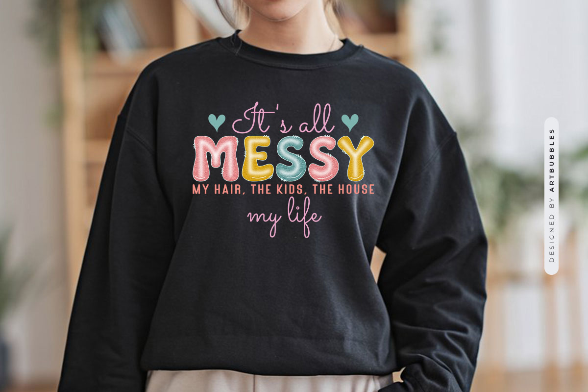 It's All Messy - Mothers Day Sublimation PNG Tshirt Mockup Image.jpg