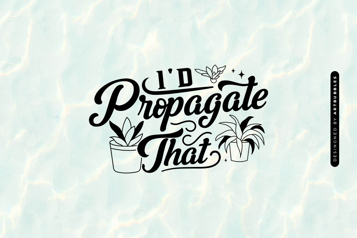 I'd Propagate That - Funny Plant SVG Image.jpg