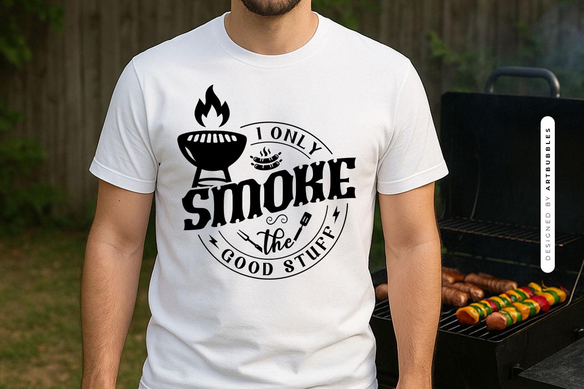 I Only Smoke the Good Stuff - Grilling SVG Shirt Mockup Image.jpg