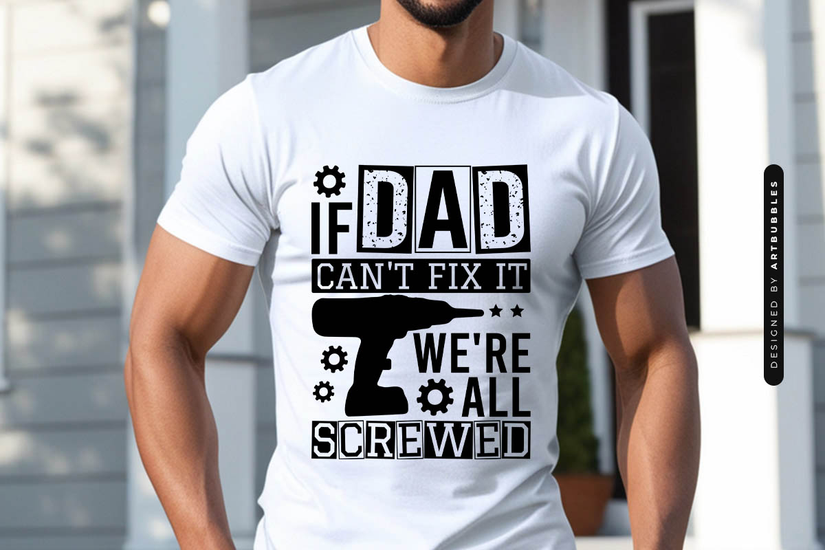 If Dad Can't Fix It We're All Screwed - Father's Day SVG Shirt Mockup Image.jpg