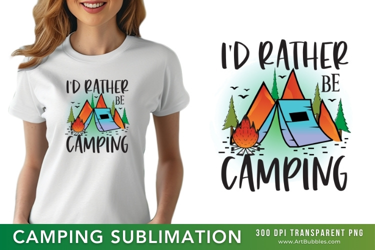 I'd Rather Be Camping Sublimation PNG