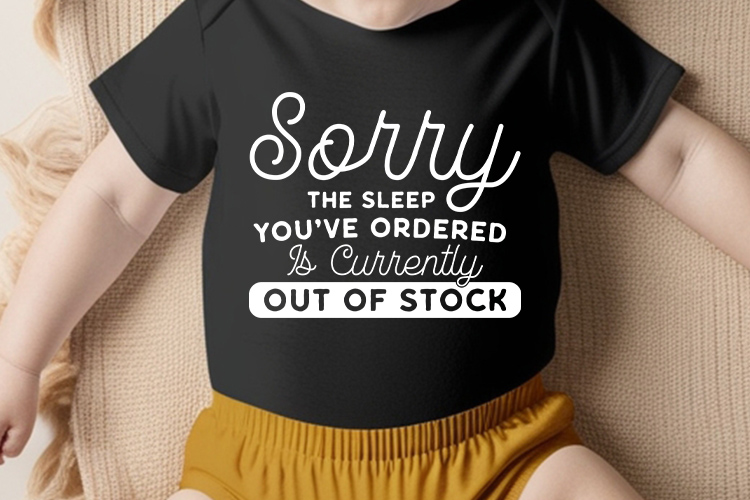 Sorry the Sleep You've Ordered is Currently Out of Stock - Baby SVG Shirt Mockup Image.jpg