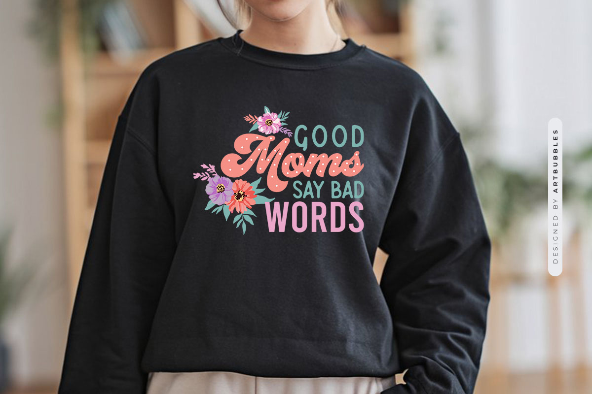 Good Moms Say Bad Words - Mother's Day Sublimation Tshirt Mockup Image.jpg