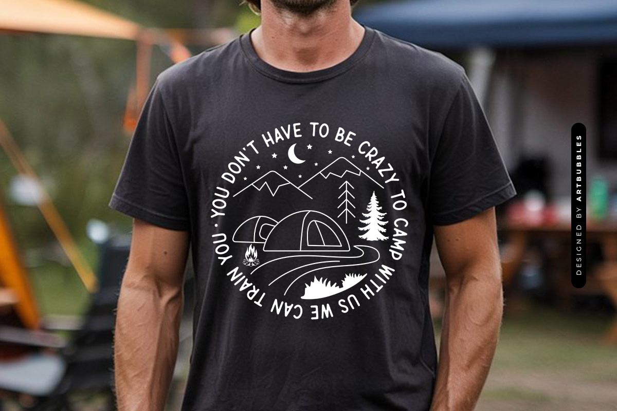 You Don't Have to be Crazy - Camping Quote SVG Tshirt Mockup Image.jpg