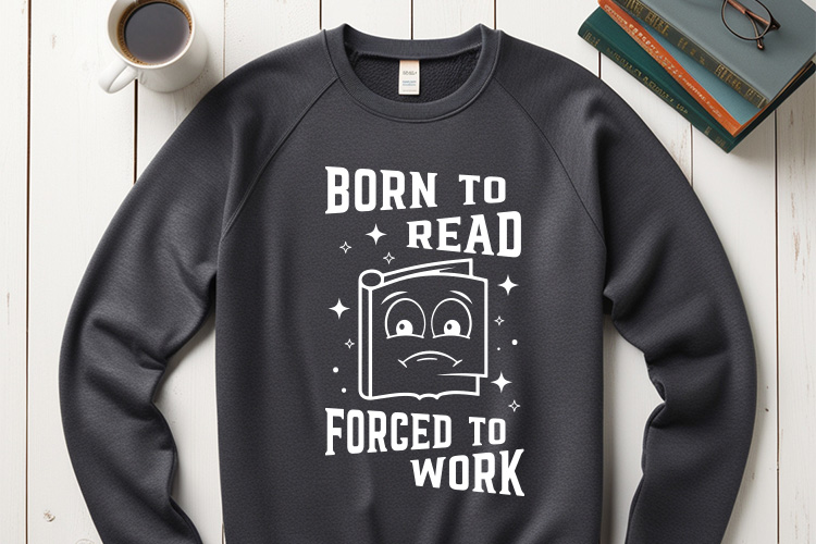 Born to Read Forced To Work - Book Lover SVG Sweatshirt Mockup Image.jpg